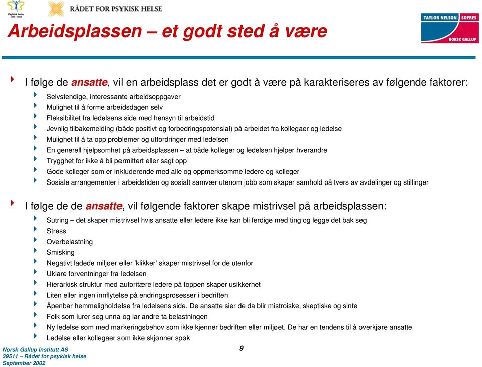 til å ta opp problemer og utfordringer med ledelsen 4 En generell hjelpsomhet på arbeidsplassen at både kolleger og ledelsen hjelper hverandre 4 Trygghet for ikke å bli permittert eller sagt opp 4