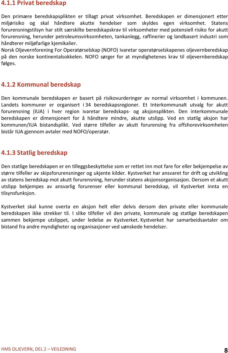 håndterermiljøfarligekjemikalier. NorskOljevernforeningForOperatørselskap(NOFO)ivaretaroperatørselskapenesoljevernberedskap på den norske kontinentalsokkelen.
