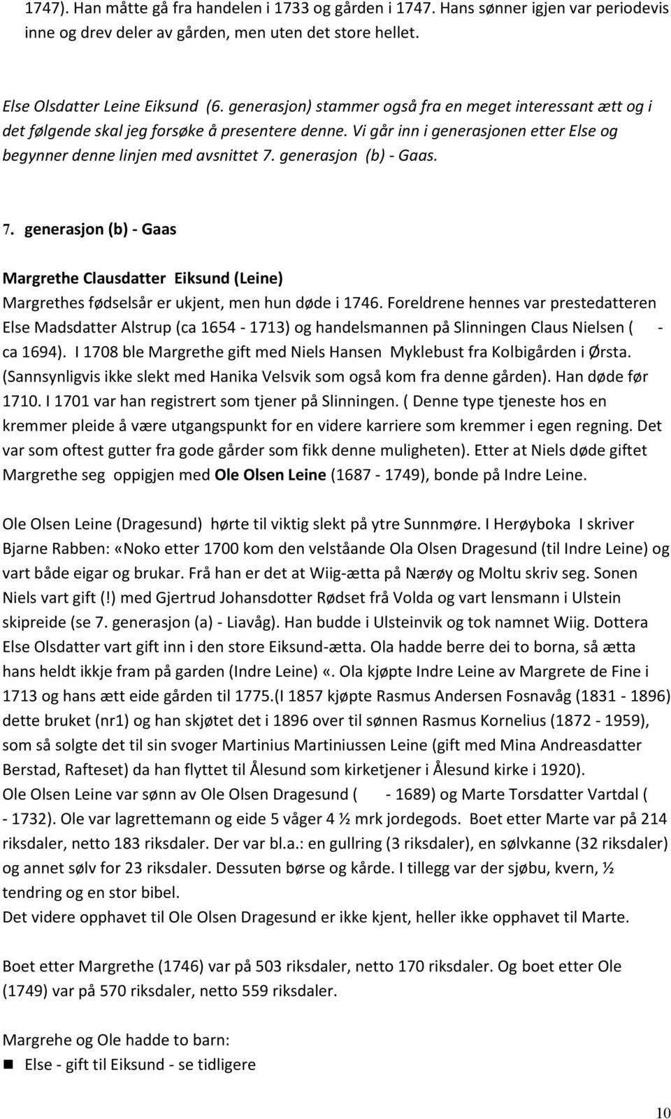 generasjon (b) - Gaas. 7. generasjon (b) - Gaas Margrethe Clausdatter Eiksund (Leine) Margrethes fødselsår er ukjent, men hun døde i 1746.