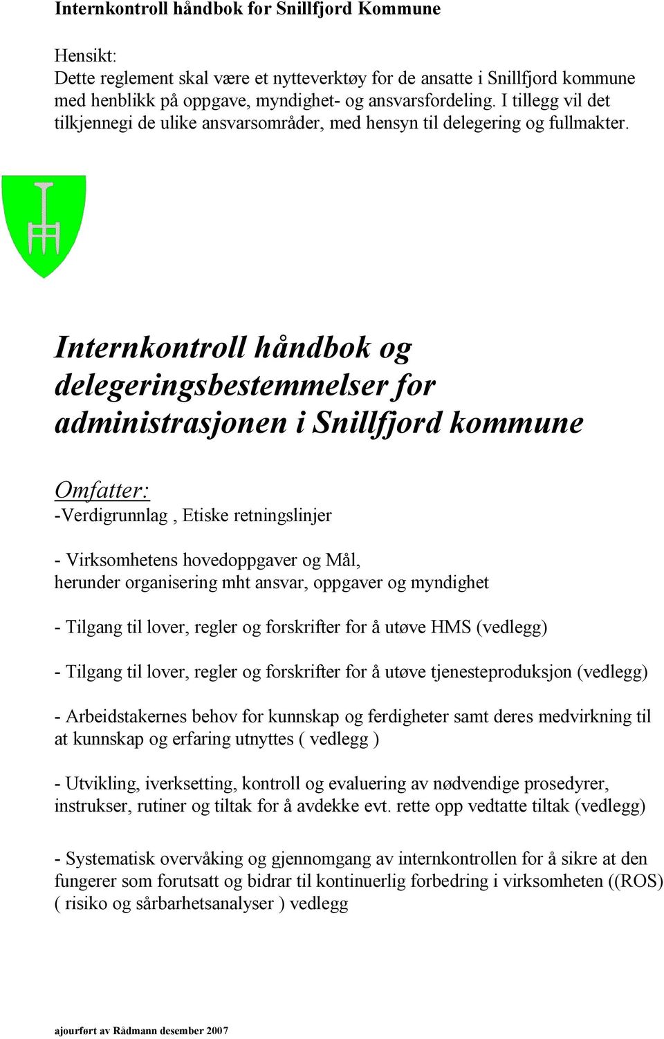 Internkontroll håndbok og delegeringsbestemmelser for administrasjonen i Snillfjord kommune Omfatter: -Verdigrunnlag, Etiske retningslinjer - Virksomhetens hovedoppgaver og Mål, herunder organisering