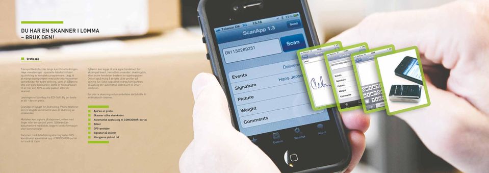 Dette er hovedårsaken til at mer enn 50 % av alle pakker aldri blir skannet. Løsningen er ScanApp fra EDI-Soft. Og det beste av alt den er gratis. ScanApp er bygget for Android og iphone telefoner.
