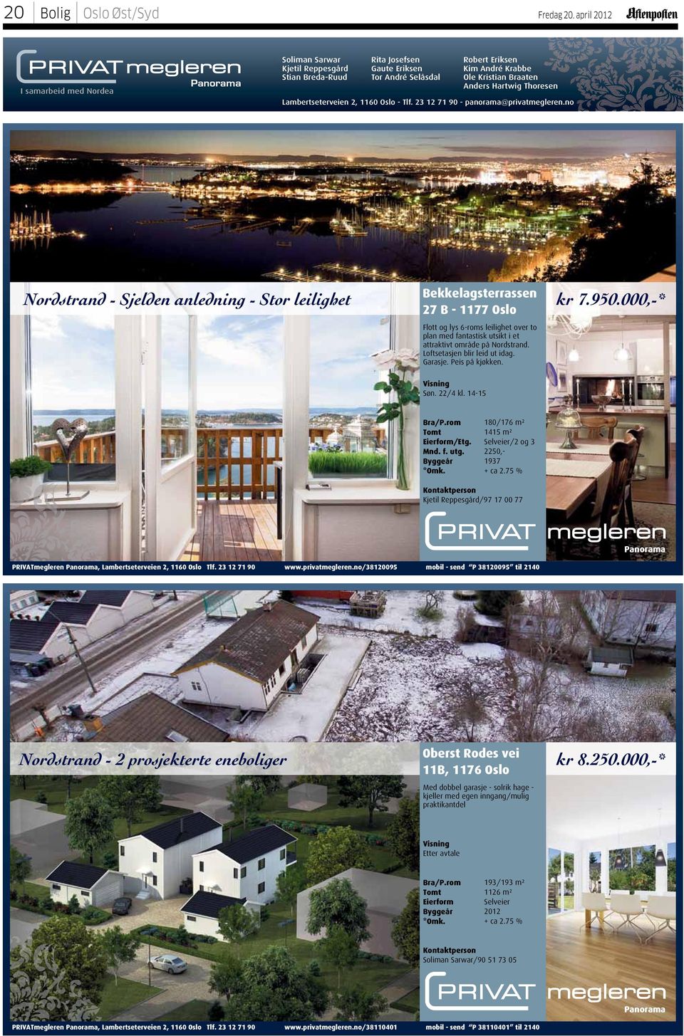 Lambertseterveien 2, 1160 Oslo - Tlf. 23 12 71 90 - panorama@privatmegleren.no Bekkelagsterrassen 27 B - 1177 Oslo Nordstrand - Sjelden anledning - Stor leilighet kr 7.950.