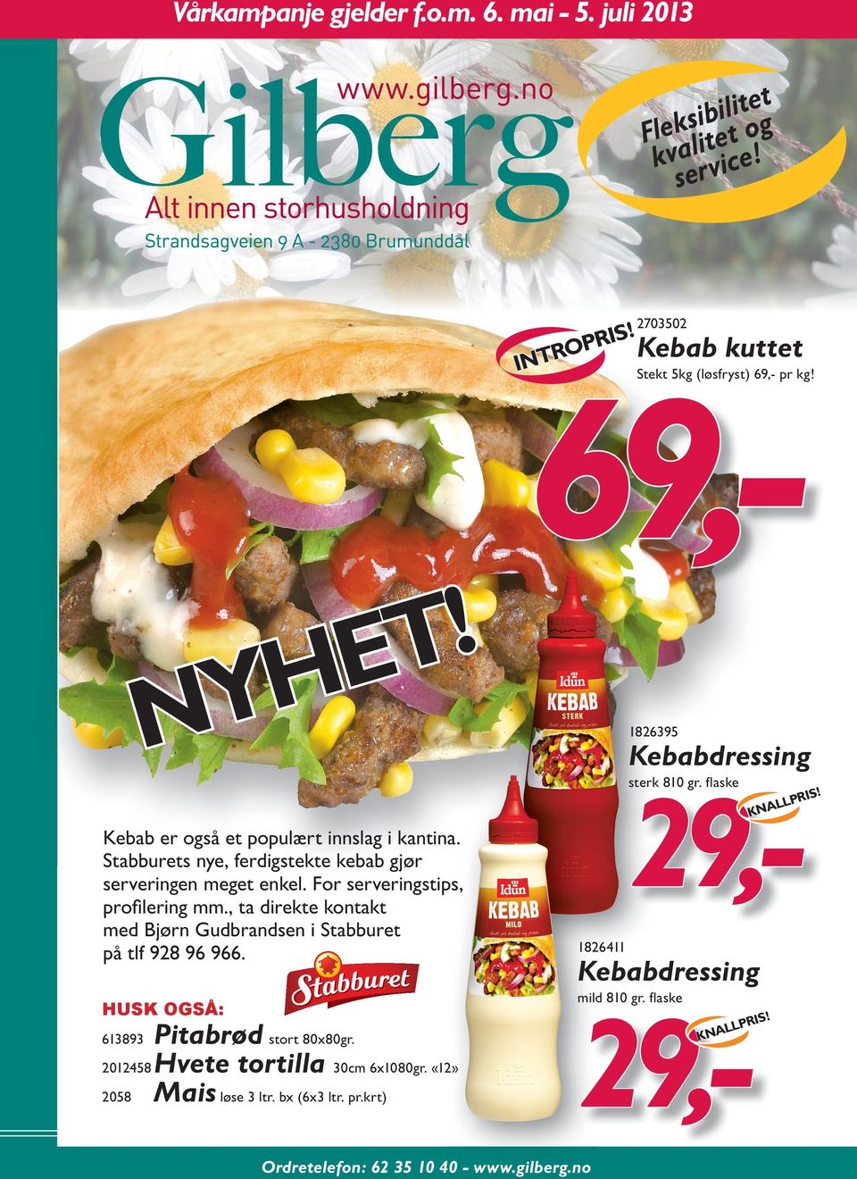 sterk 810 gr. flaske Kebab er også et populært innslag i kantina. Stabburets nye, ferdigstekte kebab gjør serveringen meget enkel.