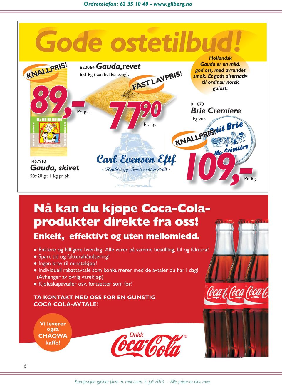 å kan du kjøpe Coca-Colaprodukter direkte fra oss Enkelt, effektivt og uten mellomledd.