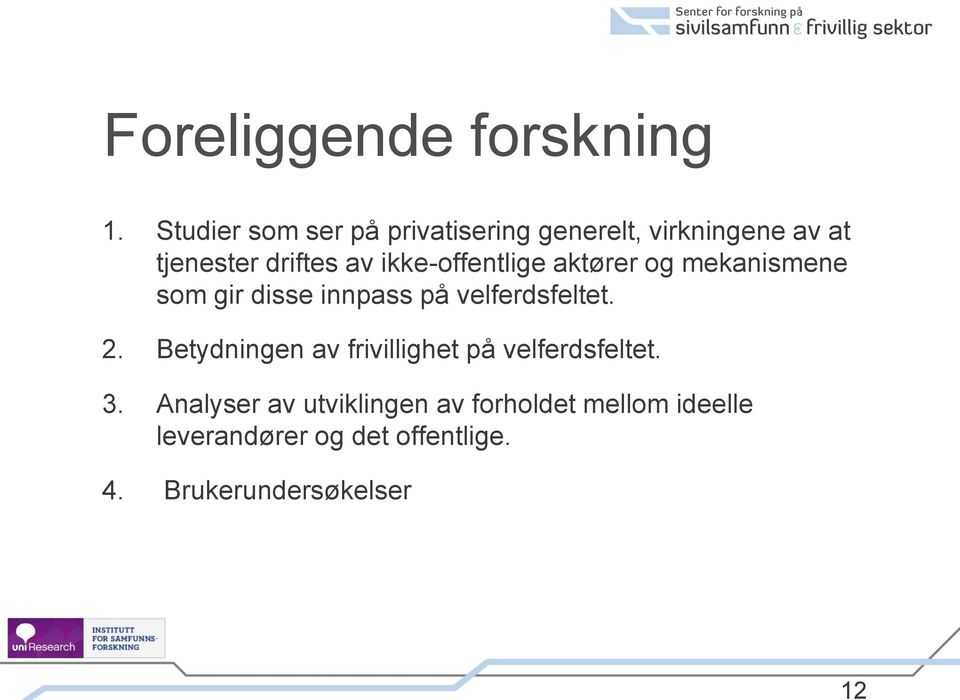 ikke-offentlige aktører og mekanismene som gir disse innpass på velferdsfeltet. 2.