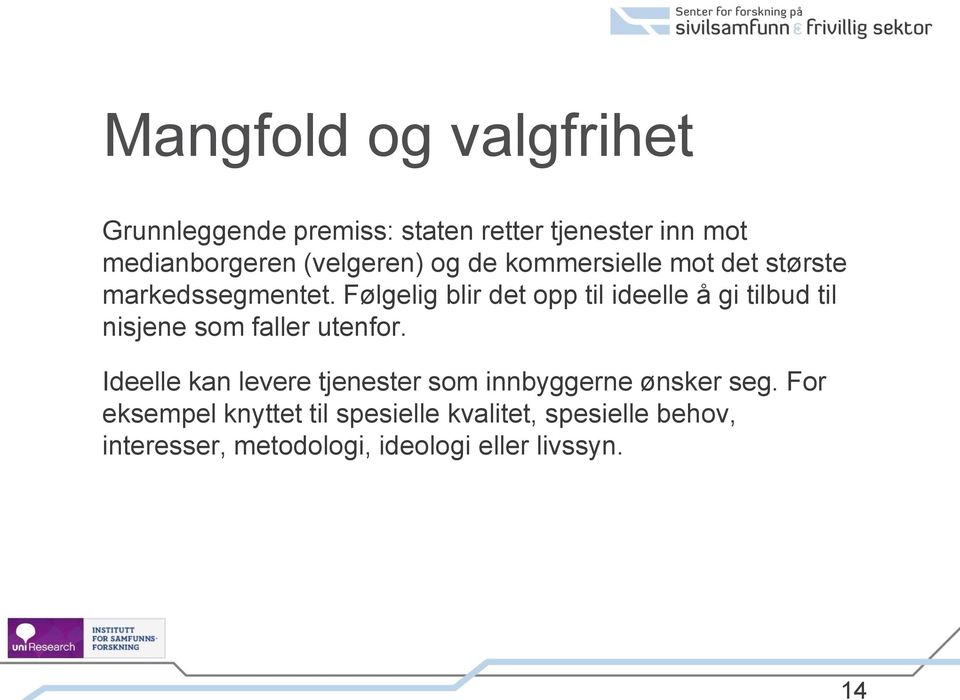 Følgelig blir det opp til ideelle å gi tilbud til nisjene som faller utenfor.