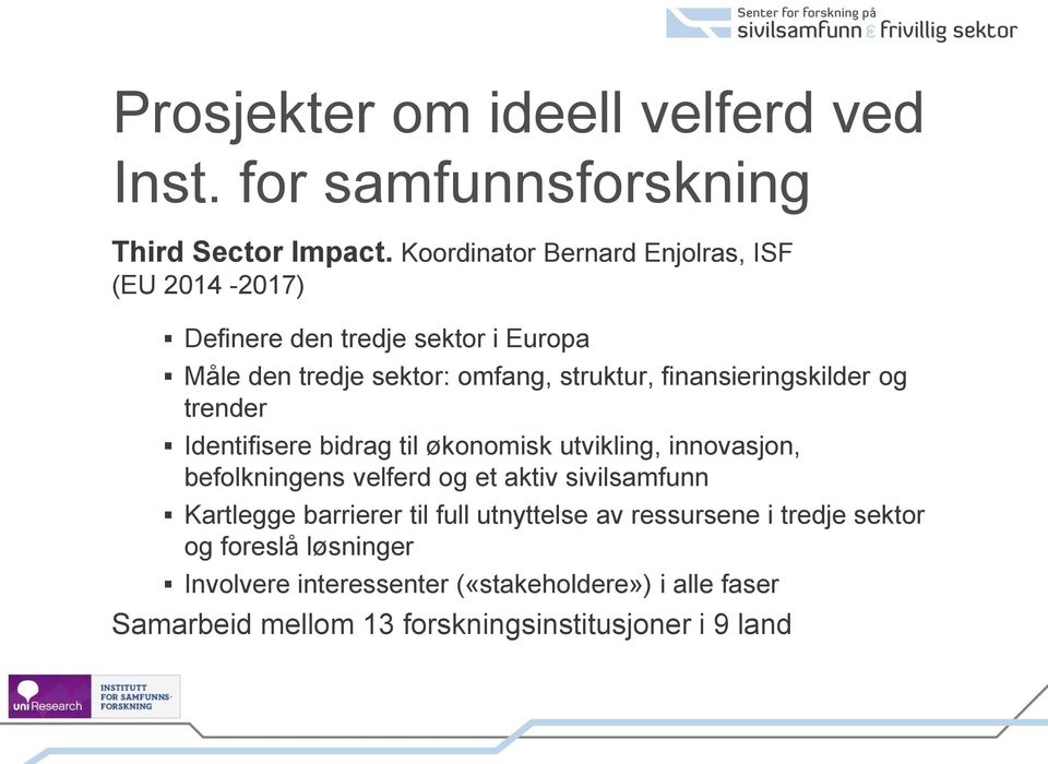 finansieringskilder og trender Identifisere bidrag til økonomisk utvikling, innovasjon, befolkningens velferd og et aktiv sivilsamfunn