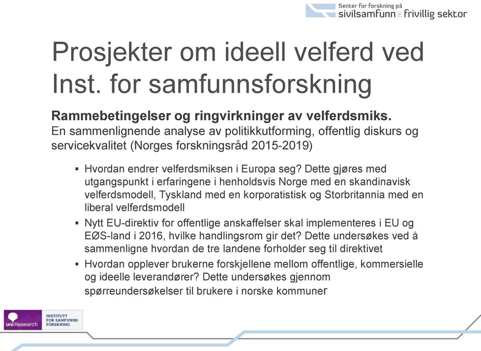 Dette gjøres med utgangspunkt i erfaringene i henholdsvis Norge med en skandinavisk velferdsmodell, Tyskland med en korporatistisk og Storbritannia med en liberal velferdsmodell Nytt EU-direktiv for