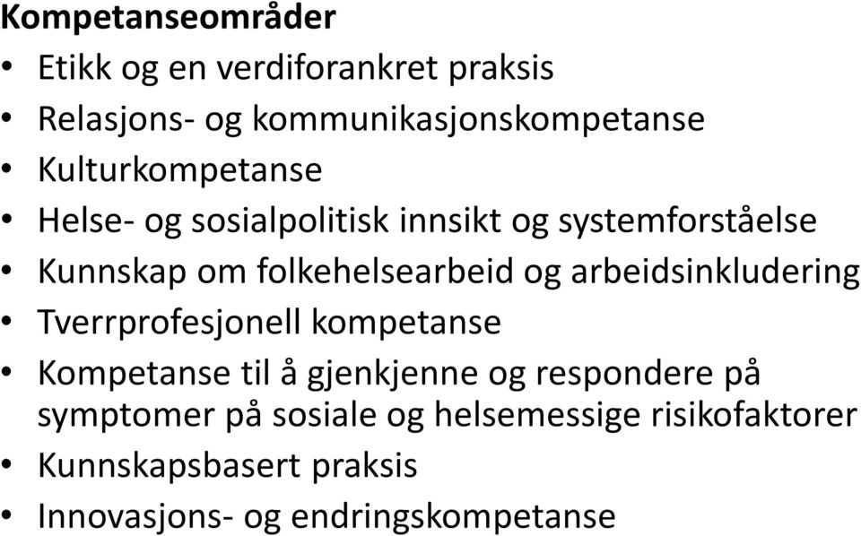 og arbeidsinkludering Tverrprofesjonell kompetanse Kompetanse til å gjenkjenne og respondere på