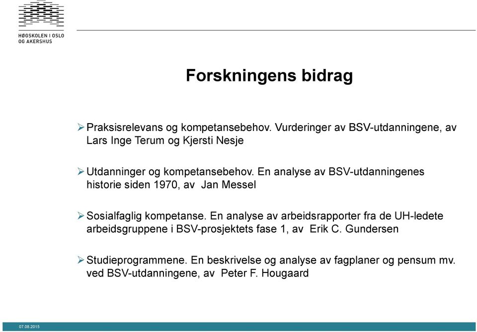 En analyse av BSV-utdanningenes historie siden 1970, av Jan Messel Sosialfaglig kompetanse.