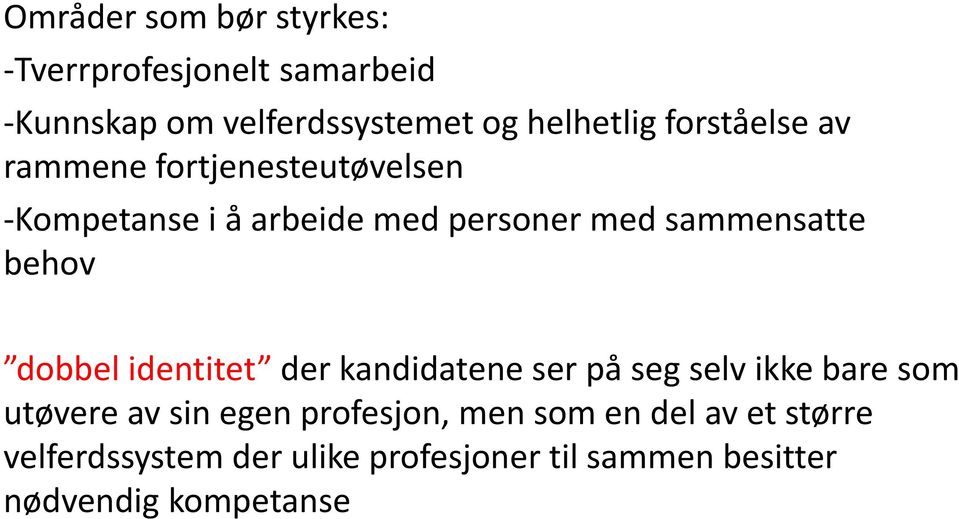 behov dobbel identitet der kandidatene ser på seg selv ikke bare som utøvere av sin egen profesjon,