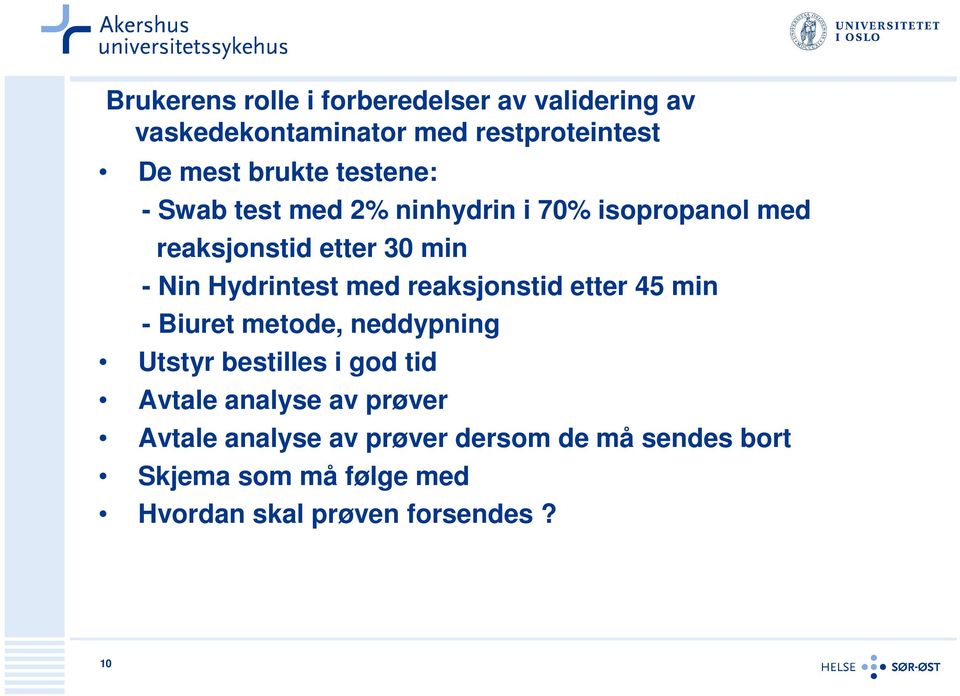 med reaksjonstid etter 45 min - Biuret metode, neddypning Utstyr bestilles i god tid Avtale analyse av