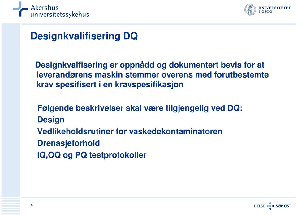 kravspesifikasjon Følgende beskrivelser skal være tilgjengelig ved DQ: Design