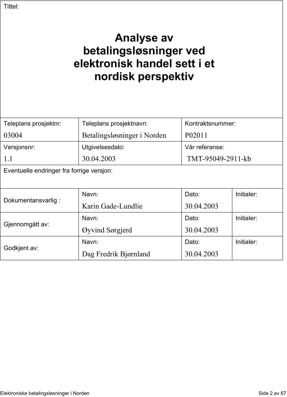 Betalingsløsninger i Norden P02011 Versjonsnr: Utgivelsesdato: Vår referanse: 1.1 30.04.