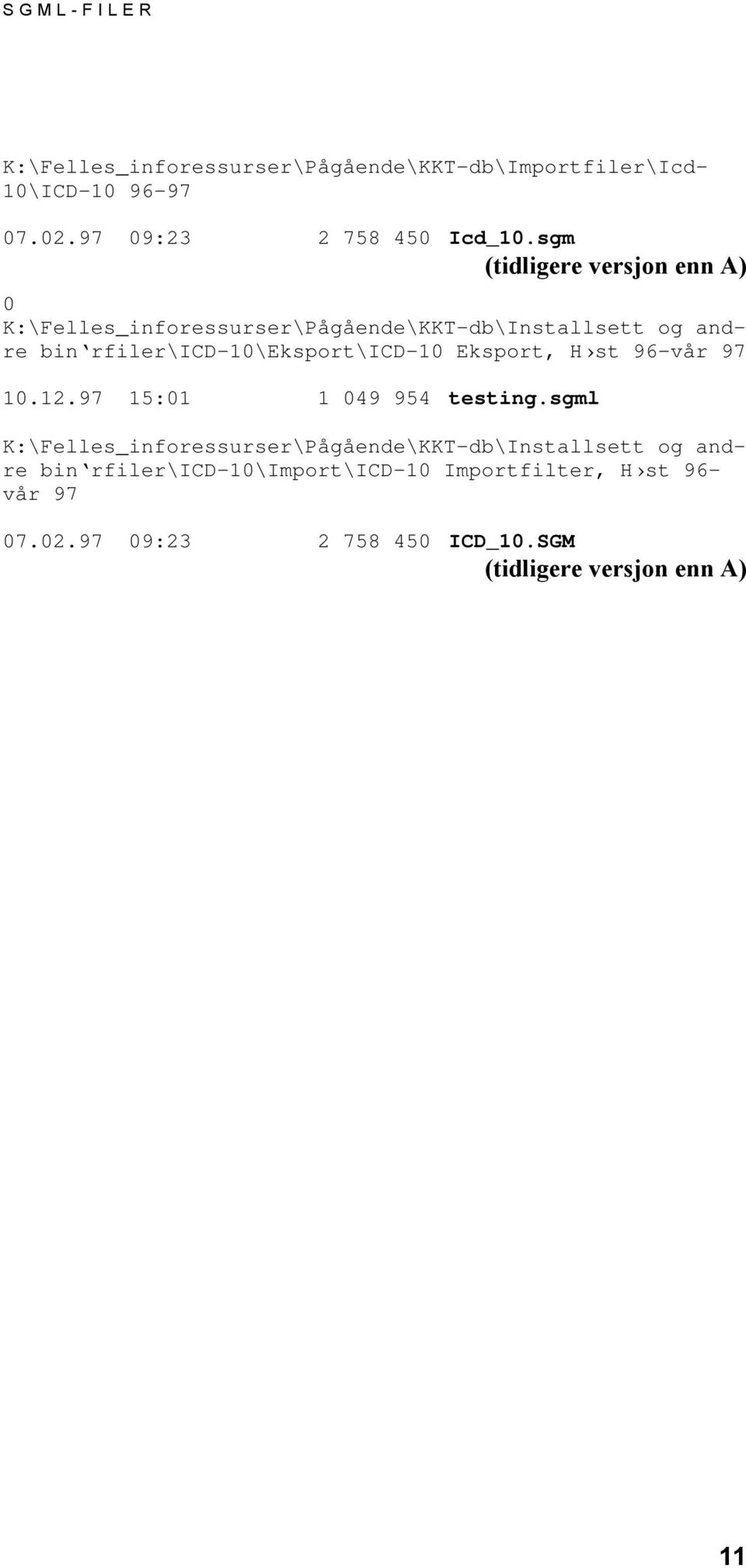 rfiler\icd-10\eksport\icd-10 Eksport, H st 96-vår 97 10.12.97 15:01 1 049 954 testing.