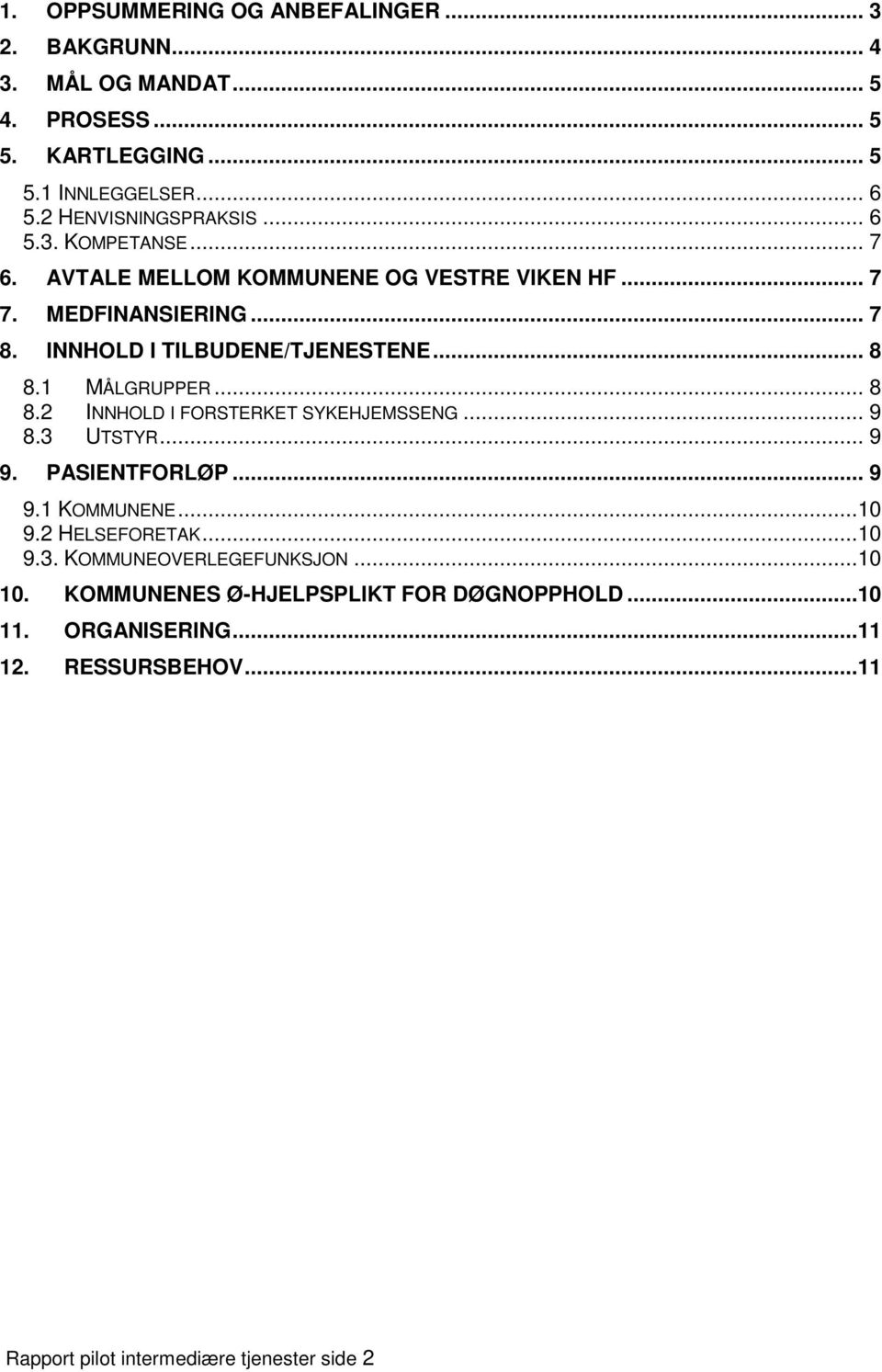 INNHOLD I TILBUDENE/TJENESTENE... 8 8.1 MÅLGRUPPER... 8 8.2 INNHOLD I FORSTERKET SYKEHJEMSSENG... 9 8.3 UTSTYR... 9 9. PASIENTFORLØP... 9 9.1 KOMMUNENE.