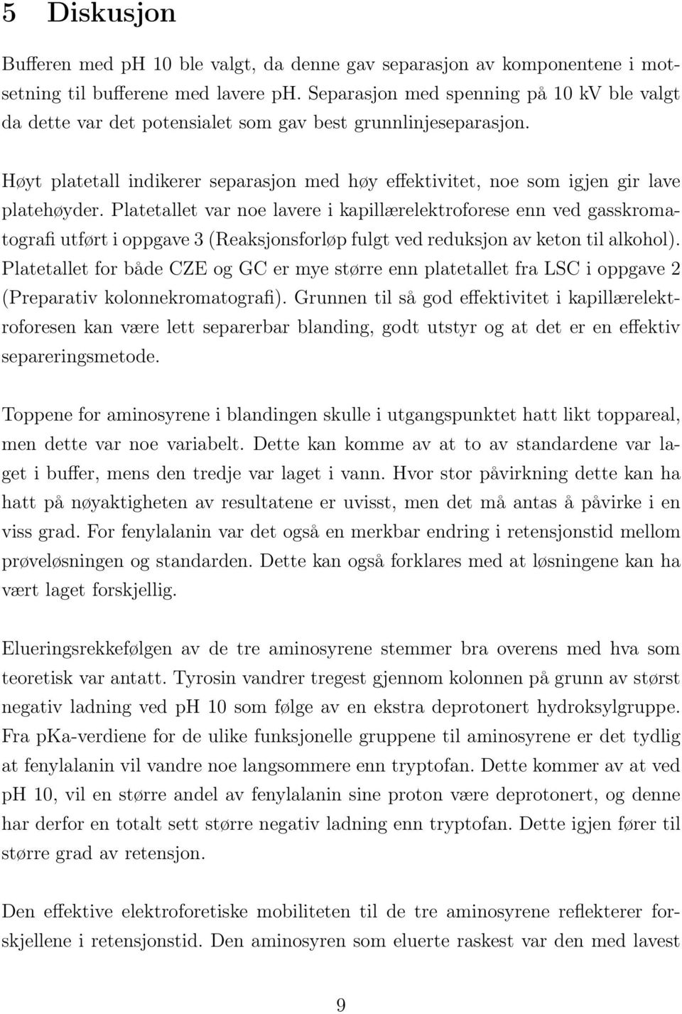 Platetallet var noe lavere i kapillærelektroforese enn ved gasskromatografi utført i oppgave 3 (Reaksjonsforløp fulgt ved reduksjon av keton til alkohol).