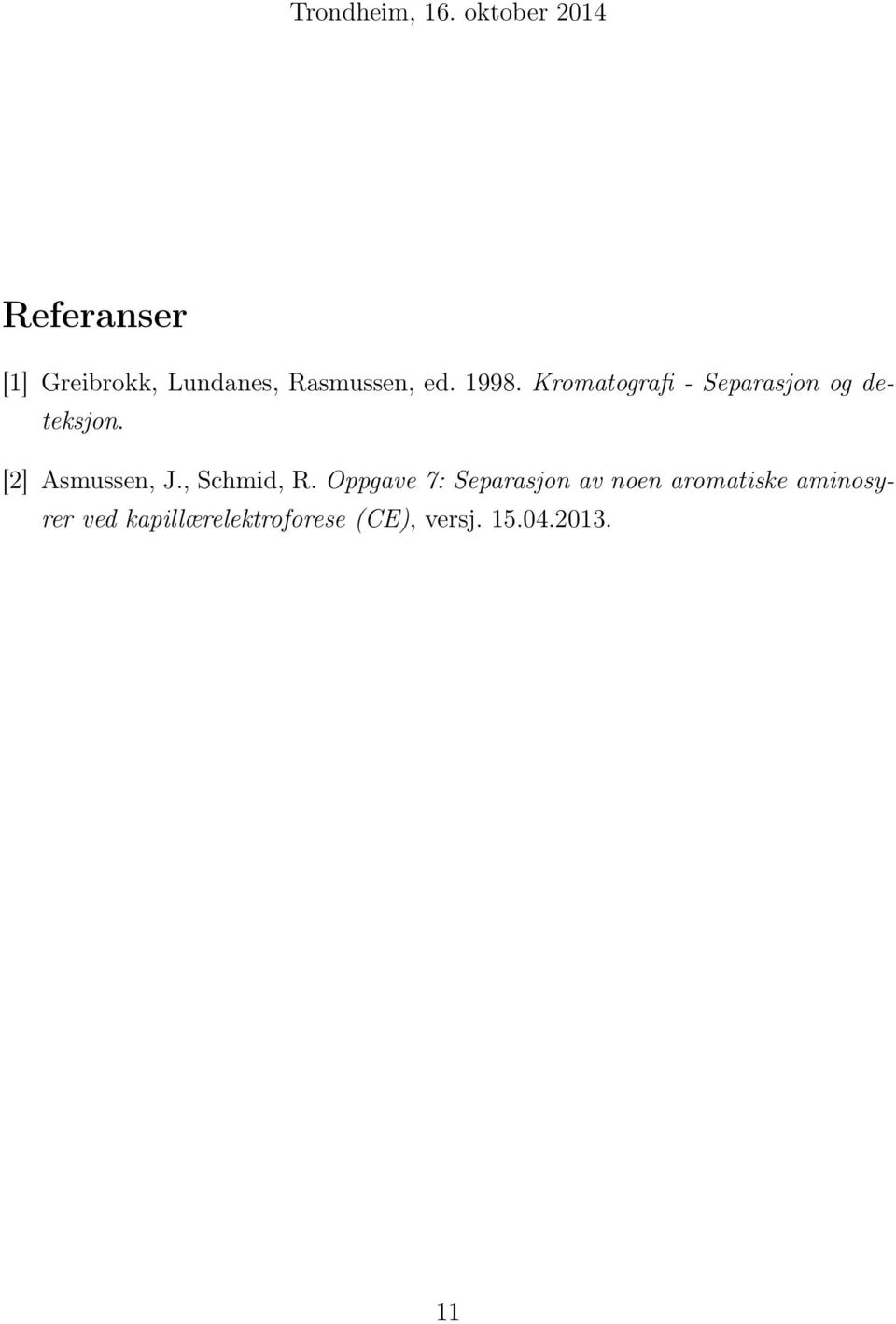 1998. Kromatografi - Separasjon og deteksjon. [2] Asmussen, J.