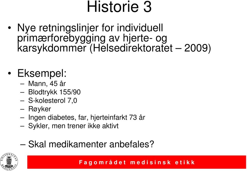 år Blodtrykk 155/90 S-kolesterol 7,0 Røyker Ingen diabetes, far,