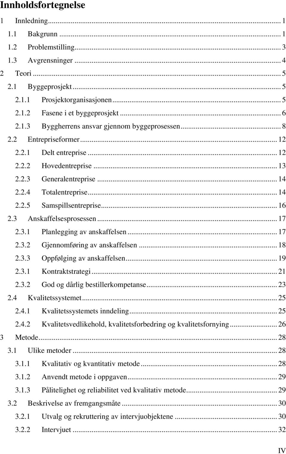 .. 16 2.3 Anskaffelsesprosessen... 17 2.3.1 Planlegging av anskaffelsen... 17 2.3.2 Gjennomføring av anskaffelsen... 18 2.3.3 Oppfølging av anskaffelsen... 19 2.3.1 Kontraktstrategi... 21 2.3.2 God og dårlig bestillerkompetanse.