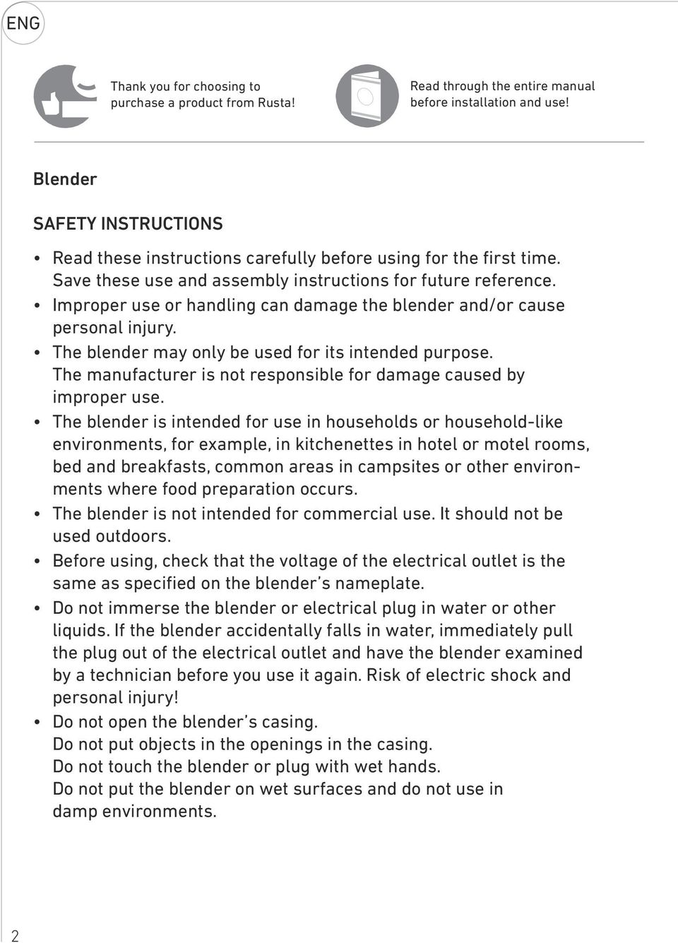 Improper use or handling can damage the blender and/or cause personal injury. The blender may only be used for its intended purpose.