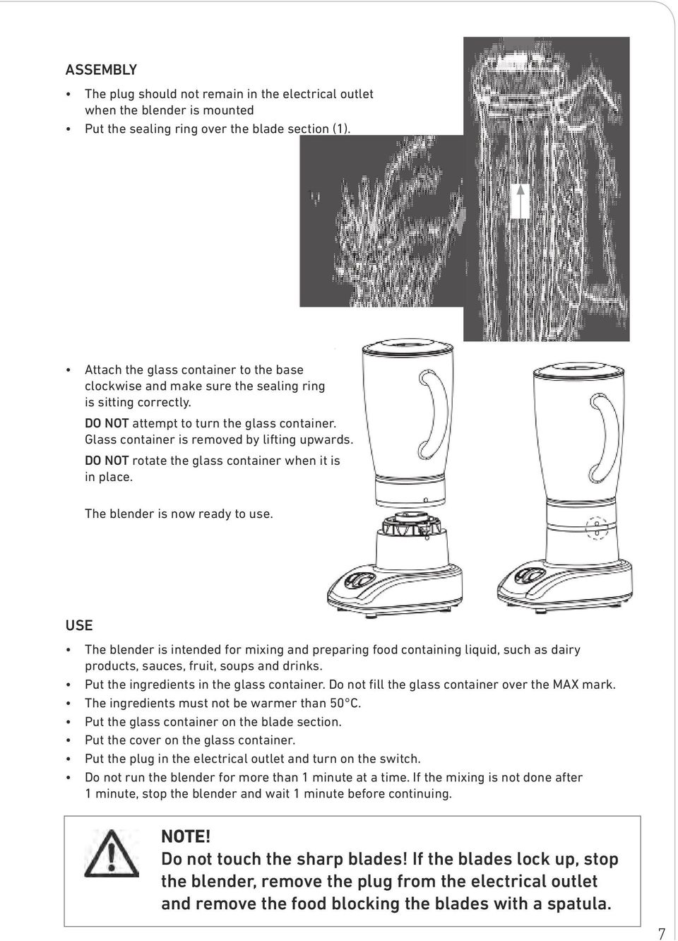 DO NOT rotate the glass container when it is in place. The blender is now ready to use.