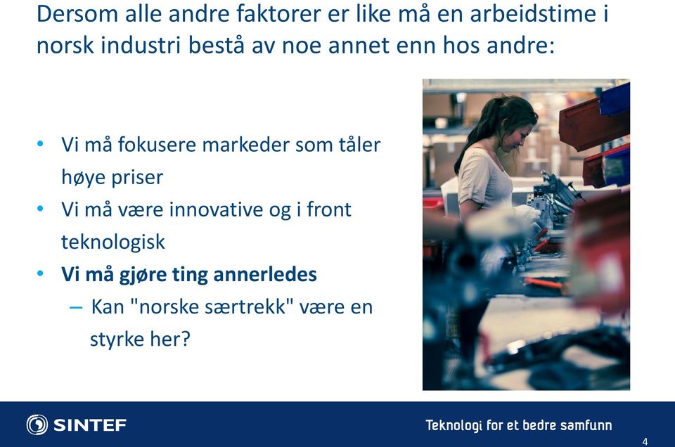 som tåler høye priser Vi må være innovative og i front teknologisk