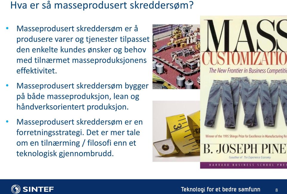 med tilnærmet masseproduksjonens effektivitet.