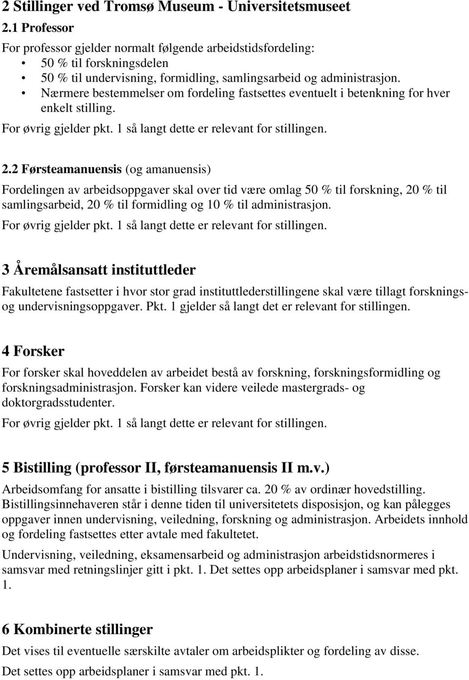 Nærmere bestemmelser om fordeling fastsettes eventuelt i betenkning for hver enkelt stilling. For øvrig gjelder pkt. 1 så langt dette er relevant for stillingen. 2.