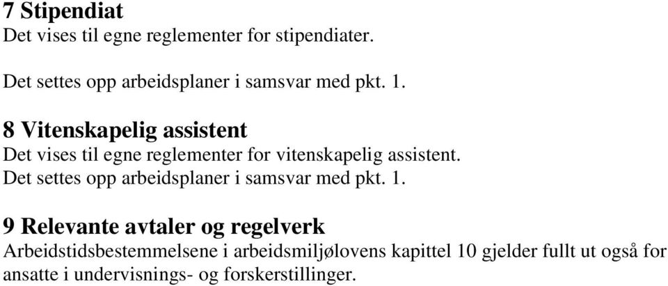 8 Vitenskapelig assistent Det vises til egne reglementer for vitenskapelig assistent.