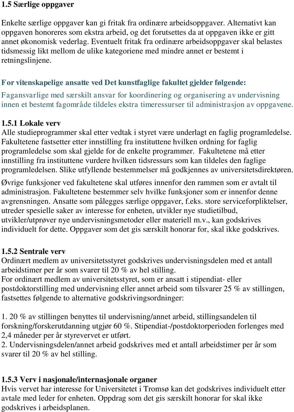 Eventuelt fritak fra ordinære arbeidsoppgaver skal belastes tidsmessig likt mellom de ulike kategoriene med mindre annet er bestemt i retningslinjene.