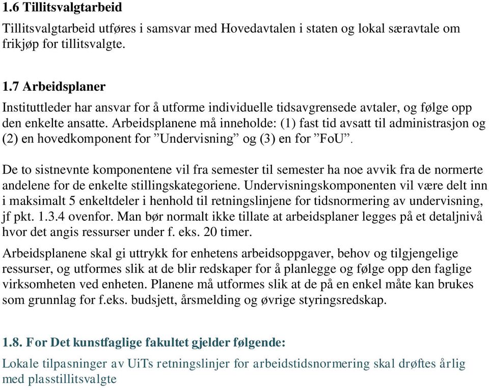 Arbeidsplanene må inneholde: (1) fast tid avsatt til administrasjon og (2) en hovedkomponent for Undervisning og (3) en for FoU.