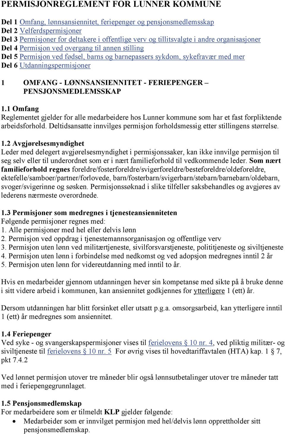 LØNNSANSIENNITET - FERIEPENGER PENSJONSMEDLEMSSKAP 1.1 Omfang Reglementet gjelder for alle medarbeidere hos Lunner kommune som har et fast forpliktende arbeidsforhold.