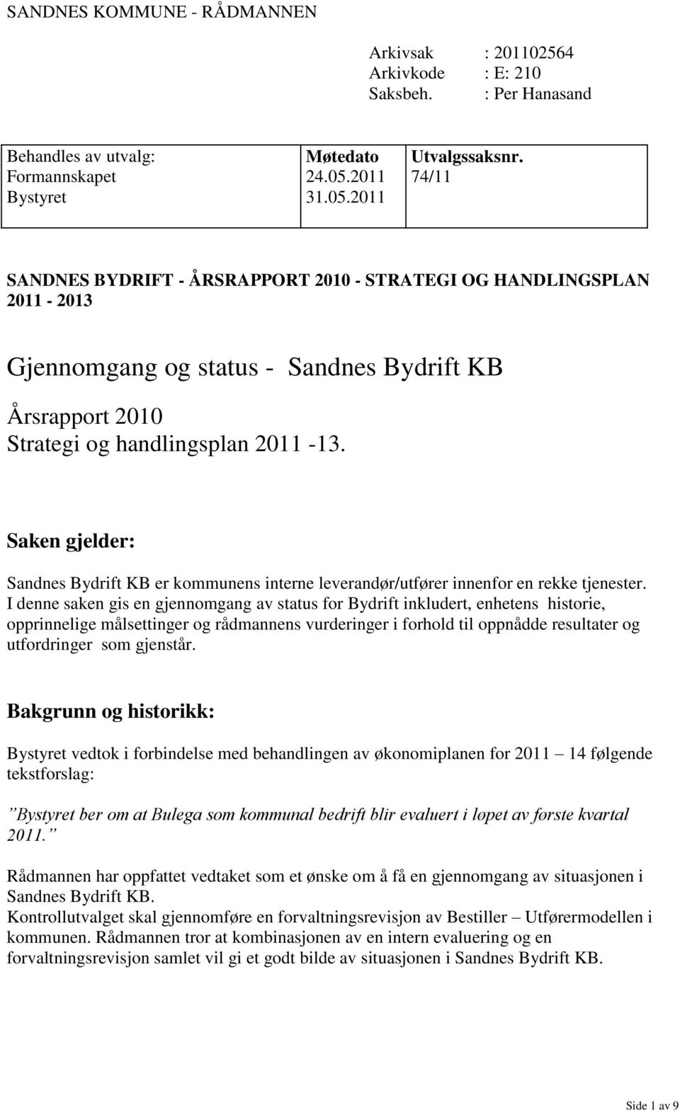 Saken gjelder: Sandnes Bydrift KB er kommunens interne leverandør/utfører innenfor en rekke tjenester.