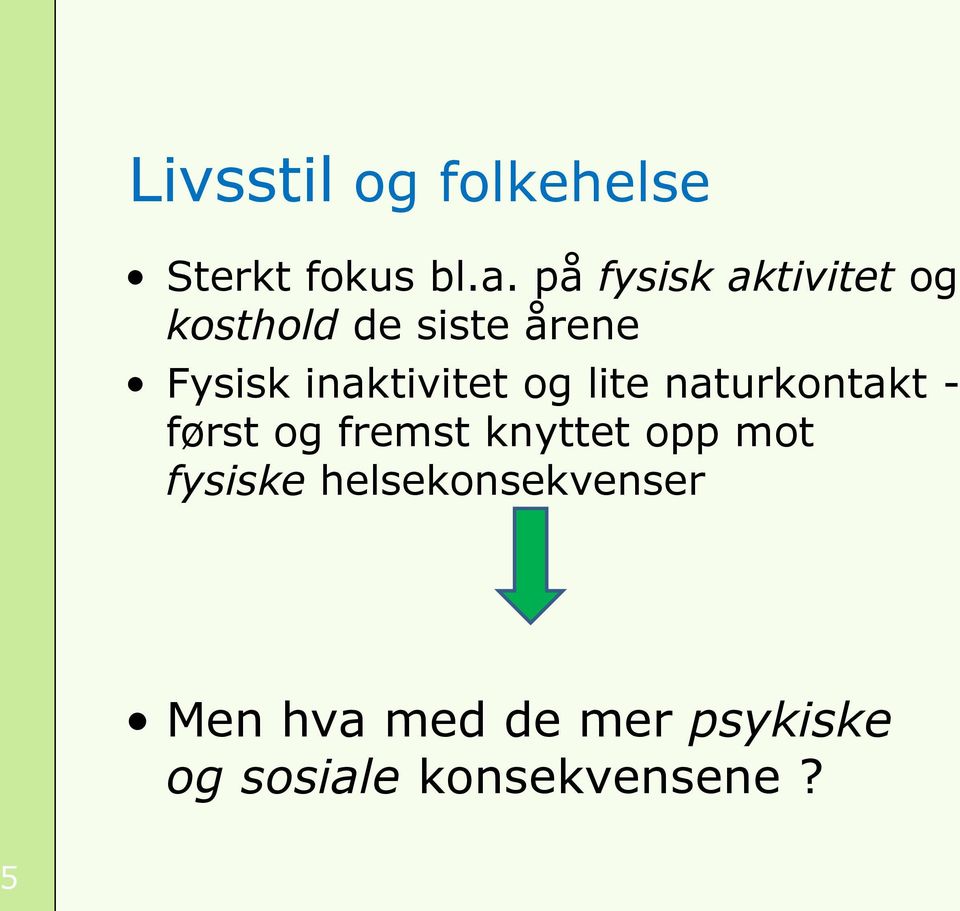 inaktivitet og lite naturkontakt - først og fremst knyttet