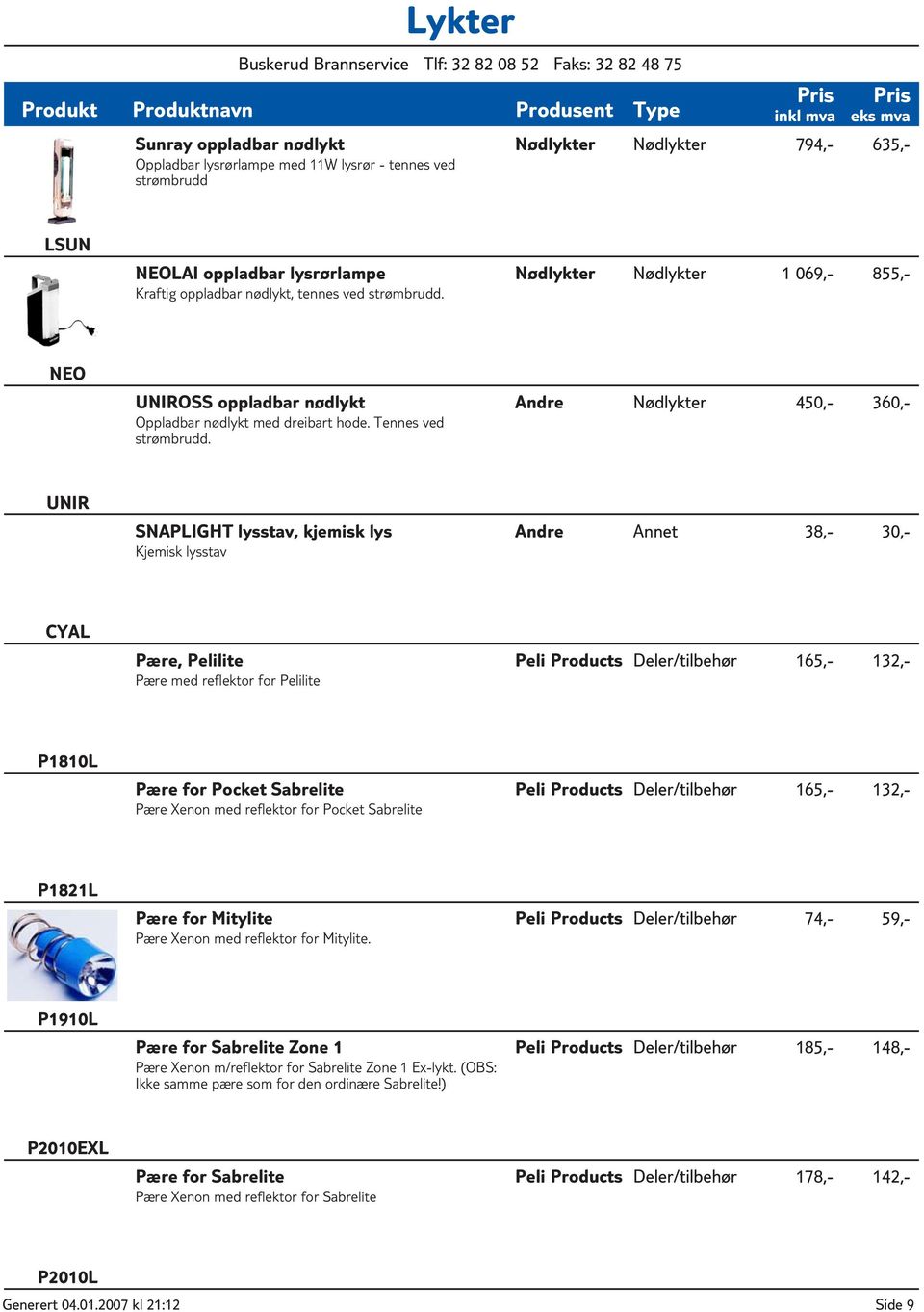 Andre Nødlykter 450,- 360,- UNIR SNAPLIGHT lysstav, kjemisk lys Kjemisk lysstav Andre Annet 38,- 30,- CYAL Pære, Pelilite Pære med reflektor for Pelilite Peli Products Deler/tilbehør 165,- 132,-