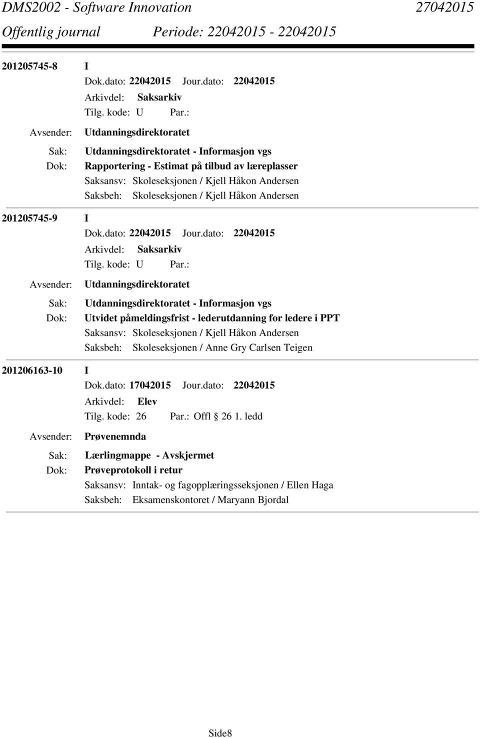 - Informasjon vgs Utvidet påmeldingsfrist - lederutdanning for ledere i PPT Saksansv: Skoleseksjonen / Kjell Håkon Andersen Saksbeh: Skoleseksjonen / Anne Gry