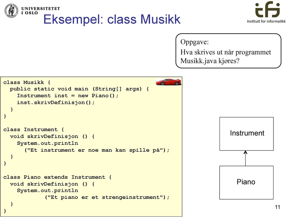 skrivdefinisjon(); class Instrument { void skrivdefinisjon () { System.out.