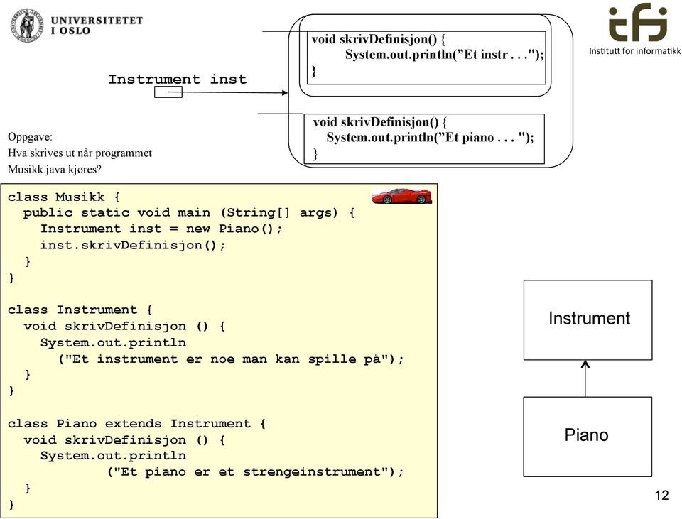 .. "); class Musikk { public static void main (String[] args) { Instrument inst = new Piano(); inst.