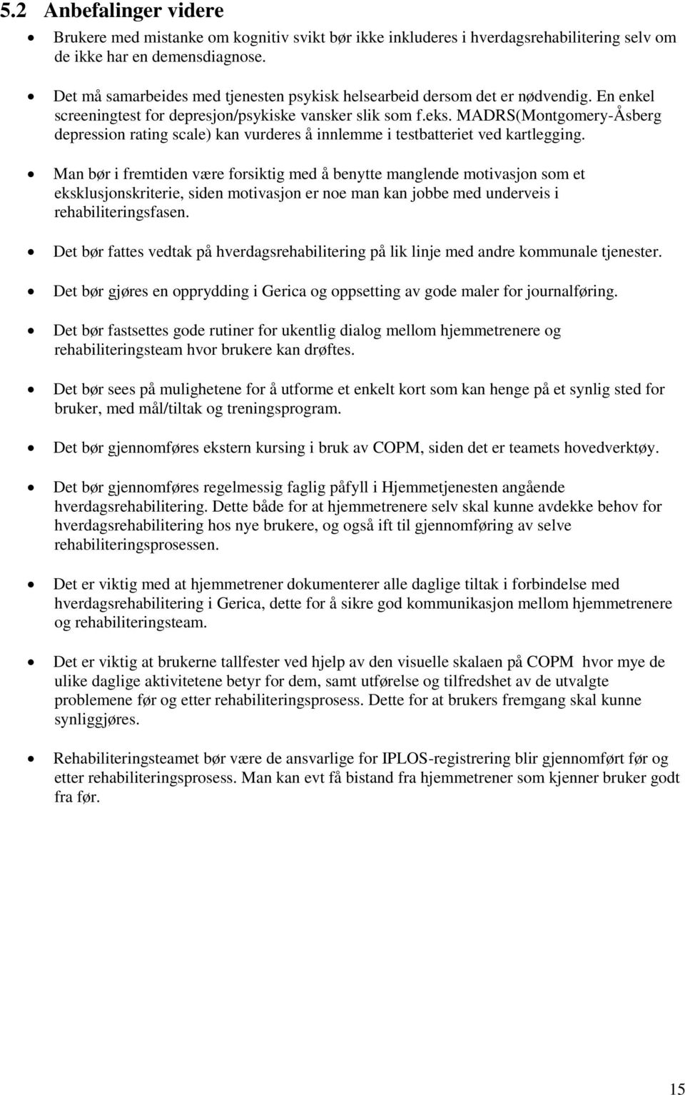 MADRS(Montgomery-Åsberg depression rating scale) kan vurderes å innlemme i testbatteriet ved kartlegging.