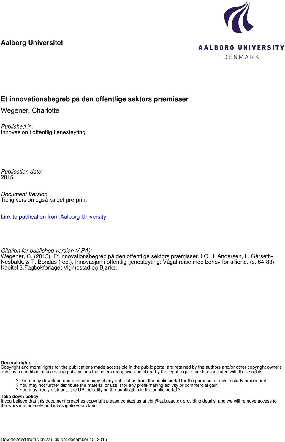 Andersen, L. Gårseth- Nesbakk, & T. Bondas (red.), Innovasjon i offentlig tjenesteyting: Vågal reise med behov for allierte. (s. 64-83). Kapitel 3.Fagbokforlaget Vigmostad og Bjørke.