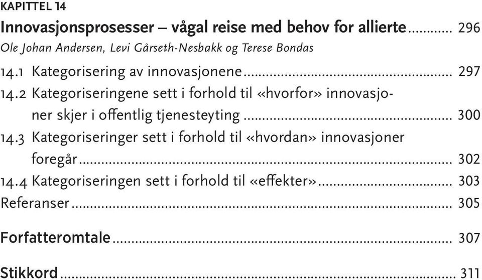 2 kategoriseringene sett i forhold til «hvorfor» innovasjoner skjer i offentlig tjenesteyting... 300 14.