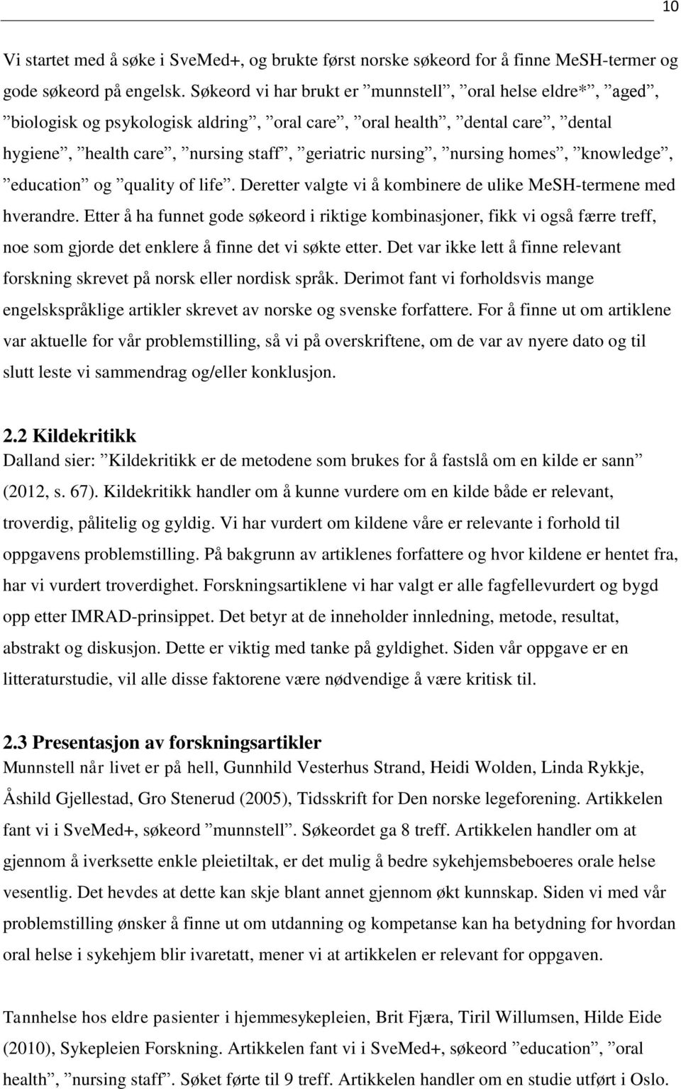 nursing homes, knowledge, education og quality of life. Deretter valgte vi å kombinere de ulike MeSH-termene med hverandre.