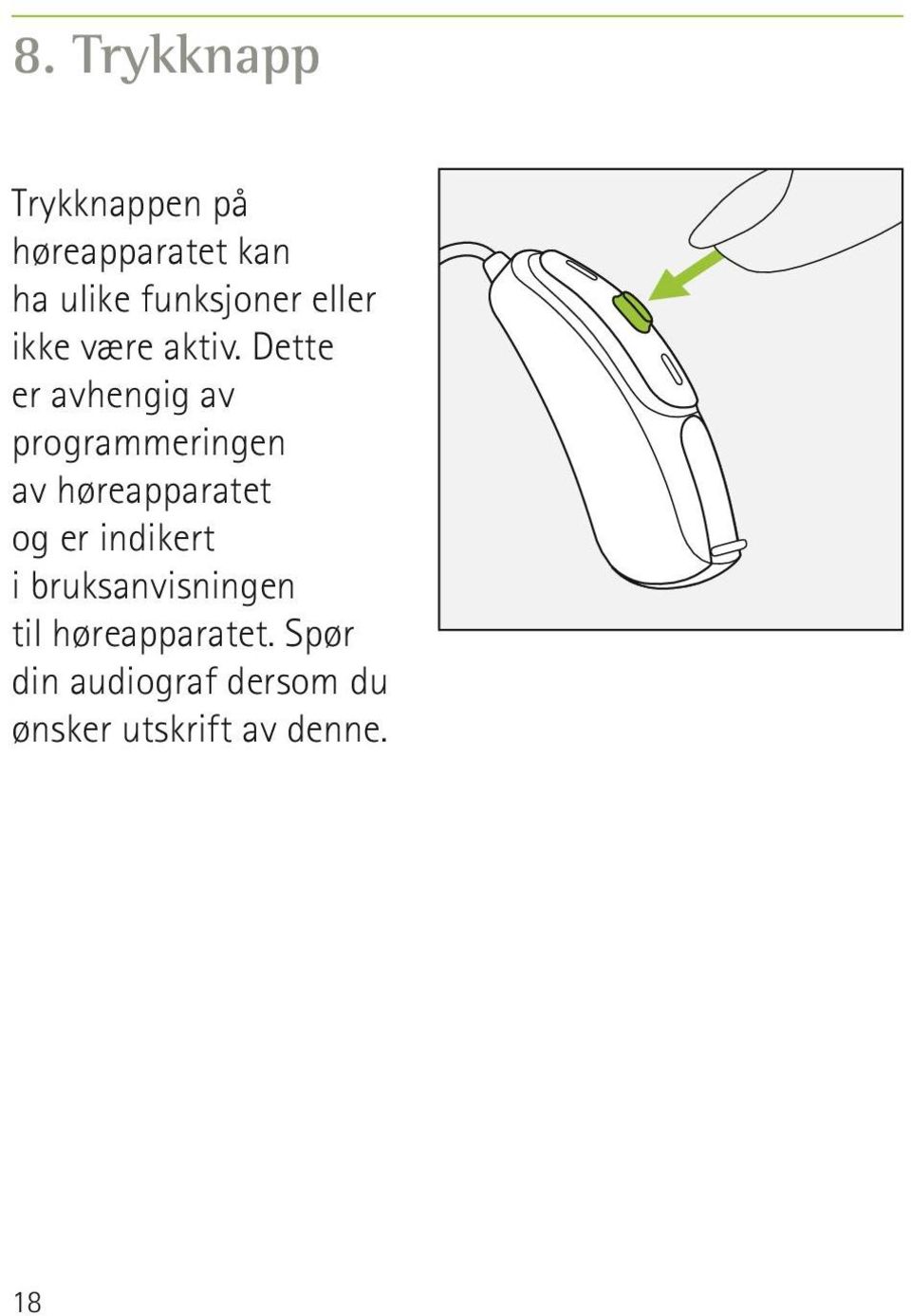 Dette er avhengig av programmeringen av høreapparatet og er