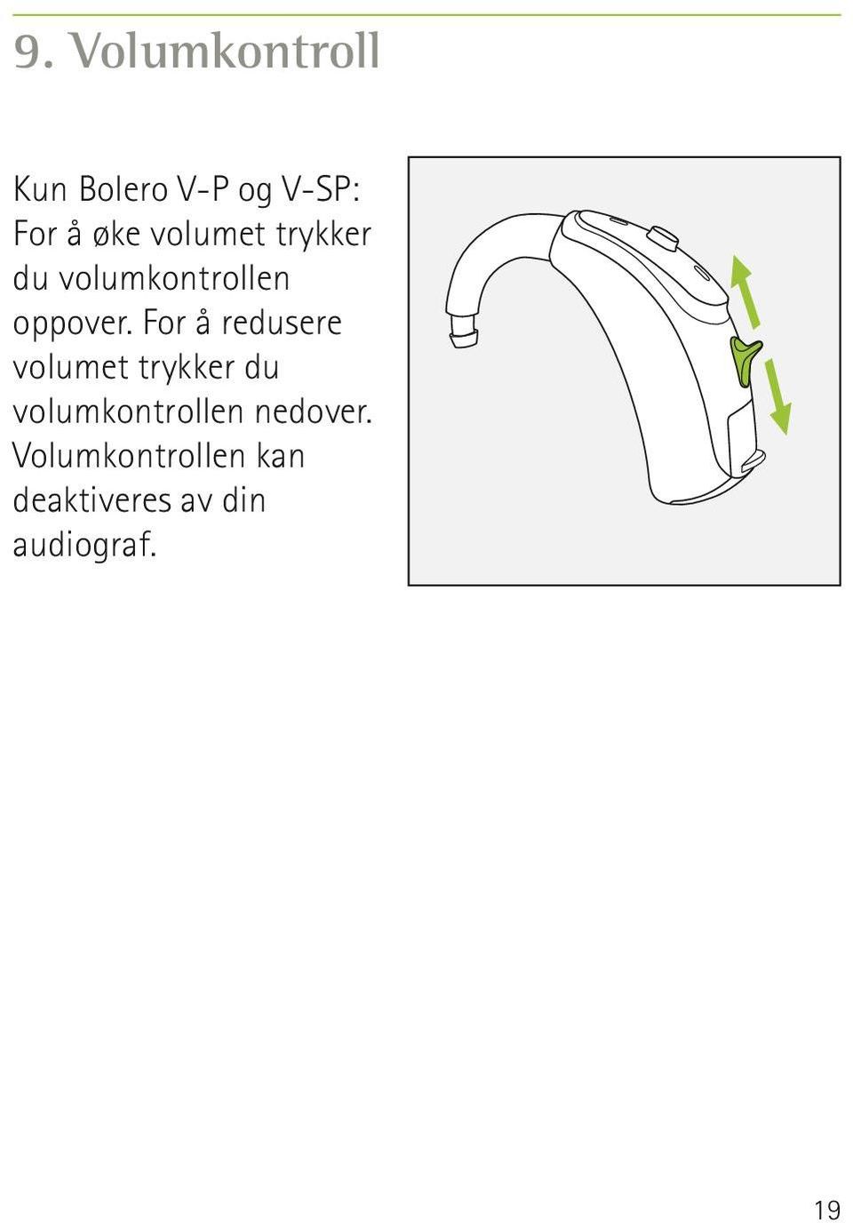 For å redusere volumet trykker du volumkontrollen