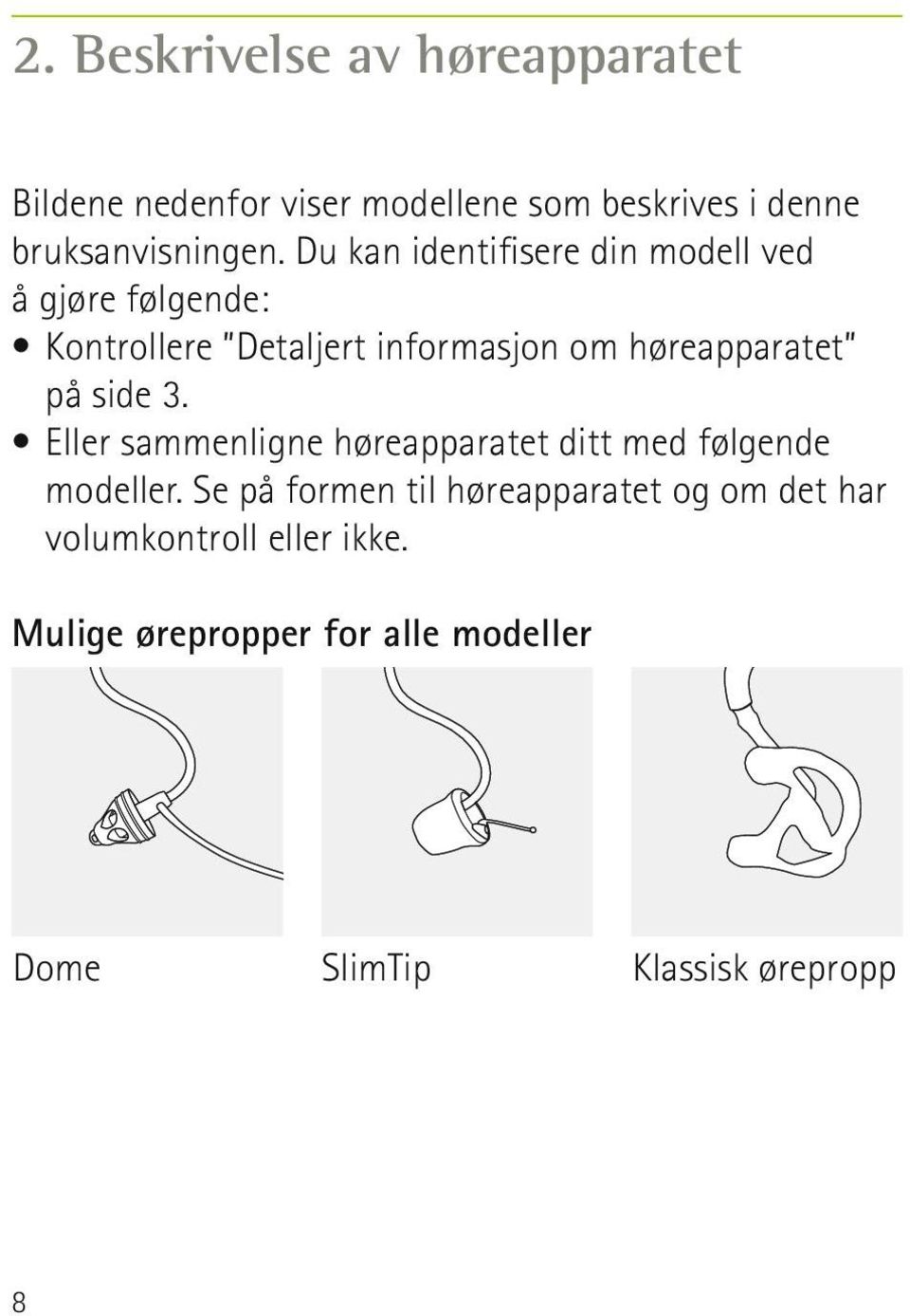 på side 3. Eller sammenligne høreapparatet ditt med følgende modeller.