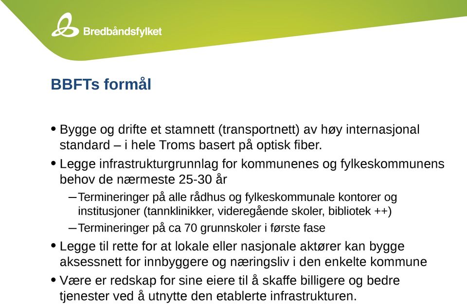 institusjoner (tannklinikker, videregående skoler, bibliotek ++) Termineringer på ca 70 grunnskoler i første fase Legge til rette for at lokale eller