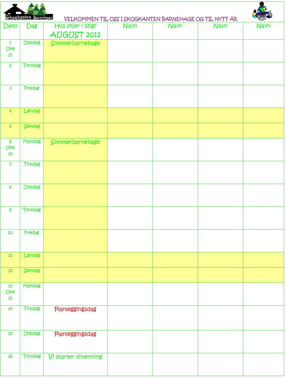 2012 Smmerbarnehage Navn Navn Navn Navn 3 Fredag 4 Lørdag 5 Søndag 6 32