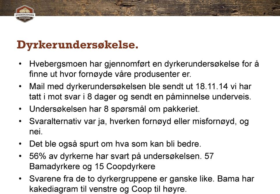 Undersøkelsen har 8 spørsmål om pakkeriet. Svaralternativ var ja, hverken fornøyd eller misfornøyd, og nei.