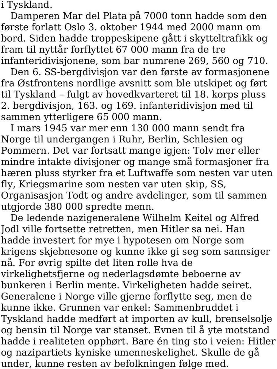 SS-bergdivisjon var den første av formasjonene fra Østfrontens nordlige avsnitt som ble utskipet og ført til Tyskland fulgt av hovedkvarteret til 18. korps pluss 2. bergdivisjon, 163. og 169.